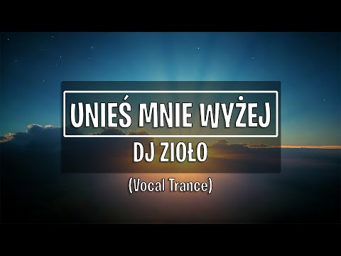 DJ Zioło - Unieś Mnie Wyżej (Vocal Trance)
