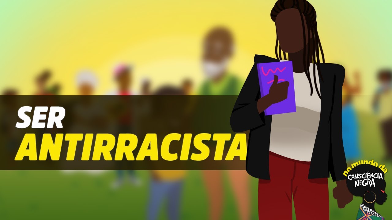 Ser Antirracista | No mundo da consciência negra