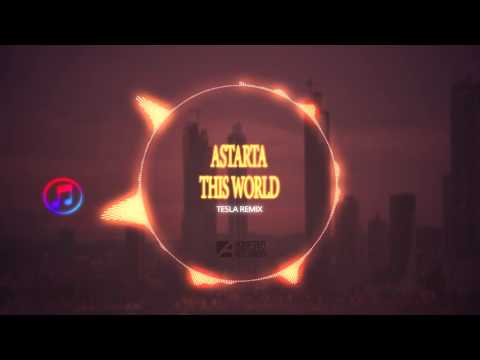 Astarta - This World (Te5la Remix)