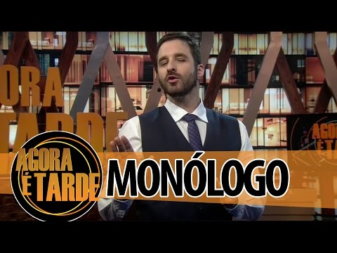 Monólogo - Programa Agora é Tarde - 29/07/2014