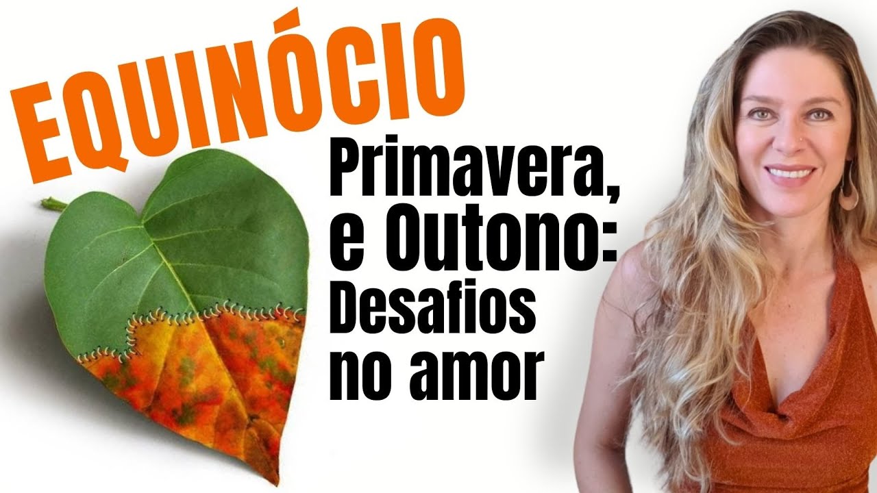 EQUINÓCIO: Primavera e Outono: Um novo ciclo de desafios para os relacionamentos