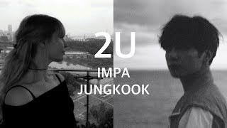 JUNGKOOK &amp; IMPA - 2U (Duet Cover)