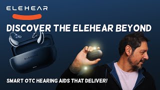 Discover the ELEHEAR Beyond  Smart OTC Hearing Aids That Deliver