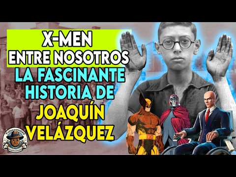 X-MEN MEXICANO ENTRE NOSOTROS - La Fascinante Historia de JOAQUÍN VELÁZQUEZ