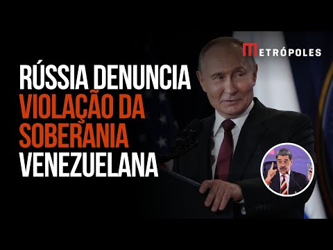 Rússia pede que EUA libertem Maduro e denuncia violação da soberania
