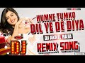 DJ REMIX SONG Humne Tumko Dil Ye De Diya Love Song Hindi Dance Bass Mix DJ AKHIL RAJA