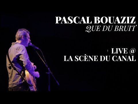 Pascal Bouaziz  - Que du bruit - live @ La Scène du Canal (Paris)