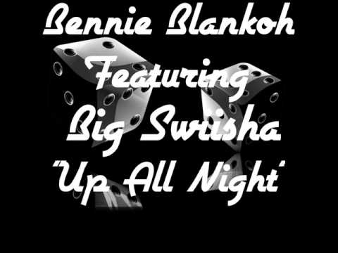 "UP ALL NIGHT" Bennie Blankoh Featuring Big Swiisha