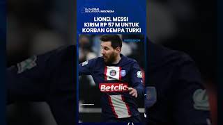 Superstar Lionel Messi Beri Bantuan Senilai Rp 57 Miliar, Dikirim untuk Korban Gempa Turki & Suriah