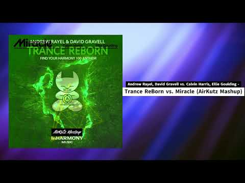 Andrew Rayel, David Gravell x Calvin Harris, Ellie Goulding - Trance ReBorn Miracle (AirKutz Mashup)