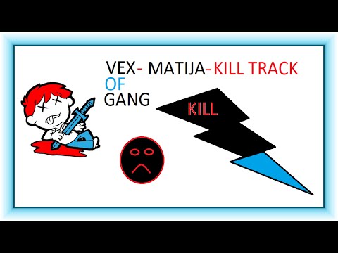VEX OF GANG-MATIJA-KILL TRACK