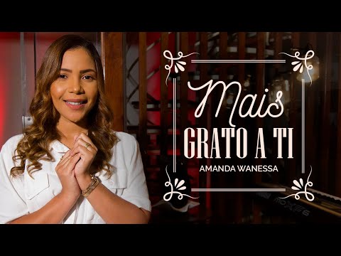 Amanda Wanessa - Mais Grato a Ti (Voz e Piano) #226