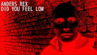A. Rex - Did You Feel Low