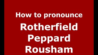 How to pronounce Rotherfield Peppard Rousham