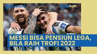 Messi Bisa Pensiun Lega bila Raih Trofi Piala Dunia, Sosok Ini Bisa Jadi Suksesor di Argentina