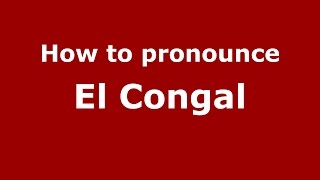 How to pronounce El Congal