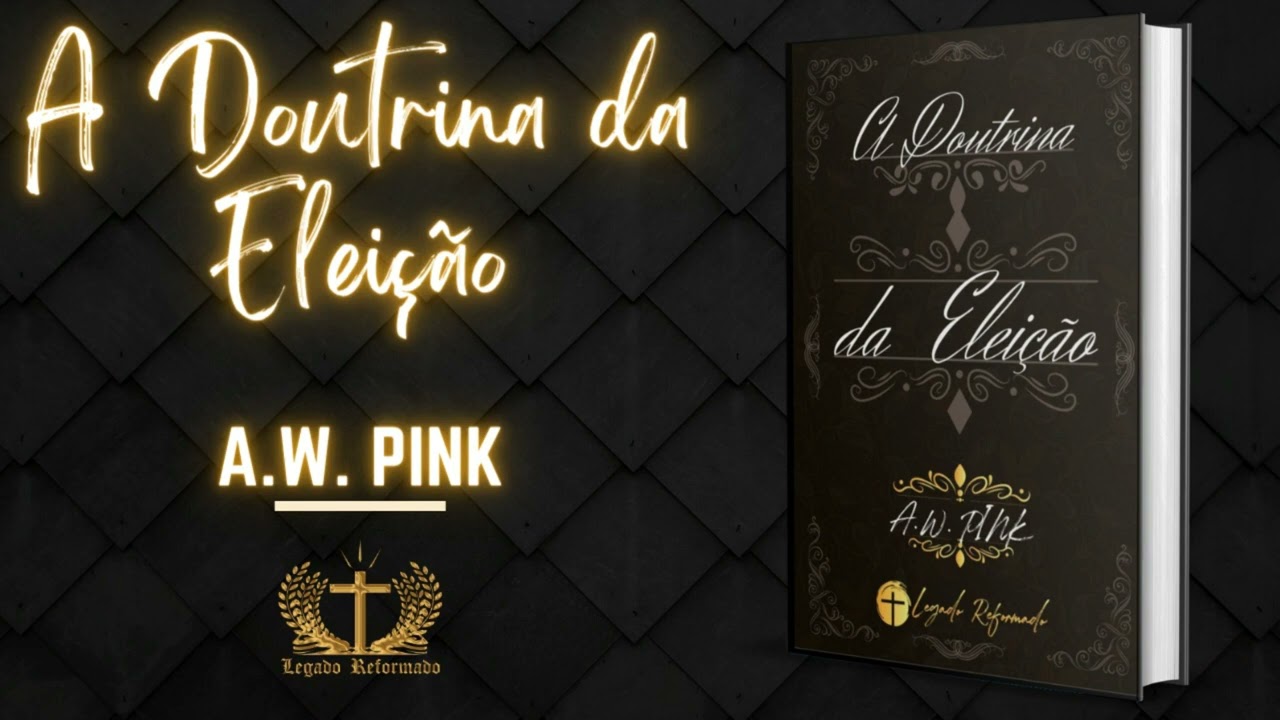 A DOUTRINA ELEIÇÃO   A W PINK