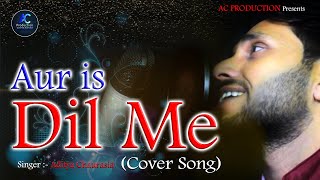 #cover Song | Aur Is Dil Me Kya Rakha Hai Cover Song | औऱ इस दिल में |  Aditya Chaurasiya