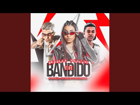 Melhor Prazer É de Bandido