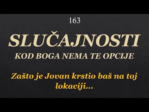 163 POSLEDNJA VREMENA - Slučajnosti - Kod Boga nema te opcije: Lokacija krštenja Isusa je proviđenje
