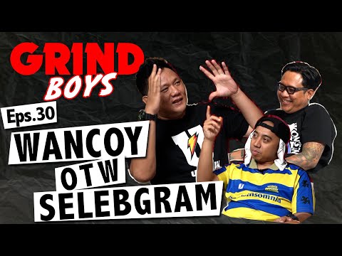 Grind Boys Eps. 30 - Wancoy Otw Selebgram