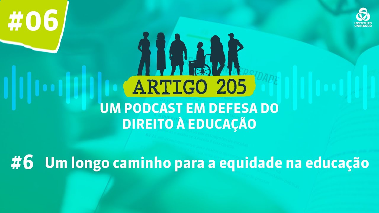 Um longo caminho para a equidade na educação | Ep. 6 | Podcast Artigo 205 | Instituto Unibanco