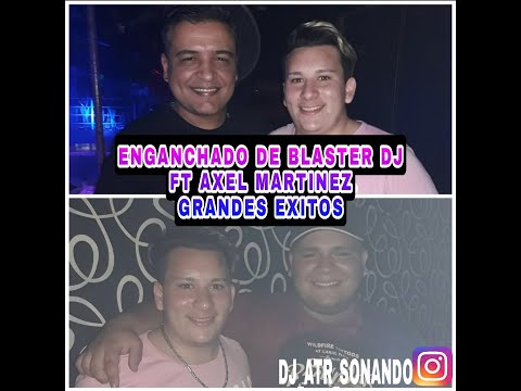 BLASTER DJ FT AXEL MARTINEZ ENGANCHADO (GRANDES EXITOS) (2016-2017) BY DJ ATR