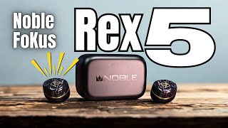 Noble FoKus Rex5: The Audiophile TWS You've Waited For
