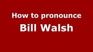 How to pronounce Bill Walsh
