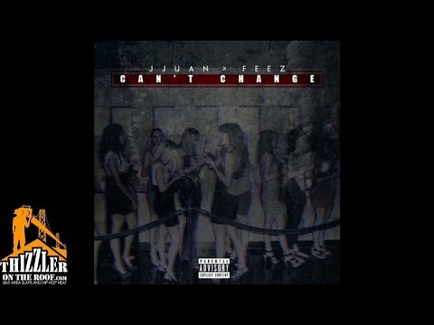 Jjuan x Feez - Cant Change [Thizzler.com]