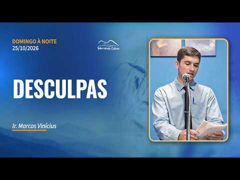 25.10.2026 | Domingo à Noite | DESCULPAS - Ir. Marcos Vinícius