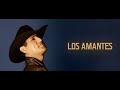 Pancho Barraza - Los Amantes (Letra Oficial)