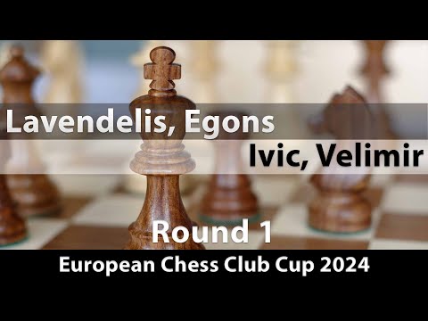 Lavendelis, Egons -- Ivic, Velimir, European Chess Club Cup 2024, Round 1, ½-½