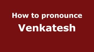 How to pronounce Venkatesh