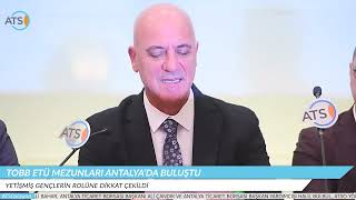 ATSO VİZYON - TOBB ETÜ MEZUNLARI ANTALYA’DA BULUŞTU
