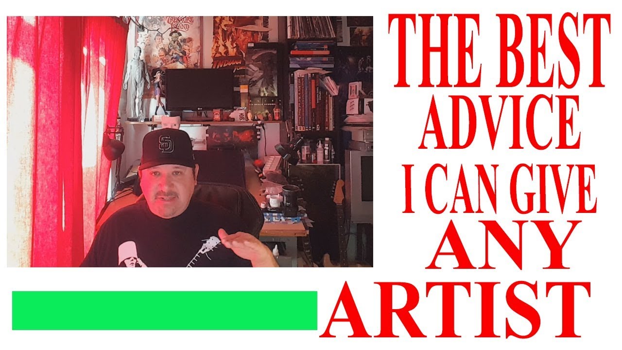 THE BEST ADVICE I CAN GIVE ANY ARTIST