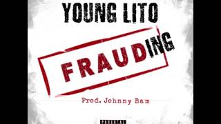 Young Lito - FRAUDING (Prod by. Johnny Bam) *audio*