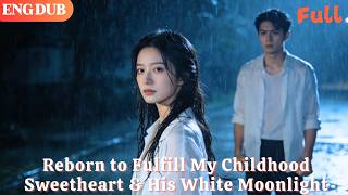 [ENG DUB]🌟Reborn to Fulfill My Childhood Sweetheart & His White Moonlight#drama#minidrama