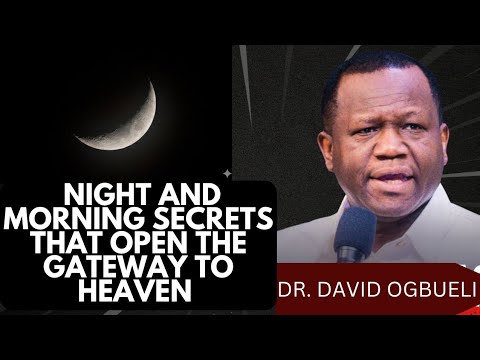 IF YOU MASTER THIS NIGHT AND MORNING ROUTINE, SUPERNATURAL POWER WILL FOLLOW – DR. DAVID OGBUELI