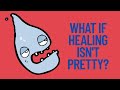 What If Healing Isn T Pretty