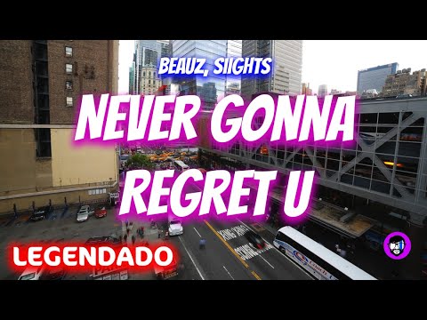 BEAUZ & SIIGHTS - Never Gonna Regret U 9  (Tradução/Legendado)