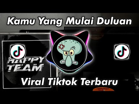 DJ KAMU YANG MULAI DULUAN HAPPY TEAM VIRAL TIKTOK 2025