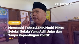 Memasuki Tahap Akhir, Madri Minta Seleksi Sekda Yang Adil, Jujur dan Tanpa Kepentingan Politik