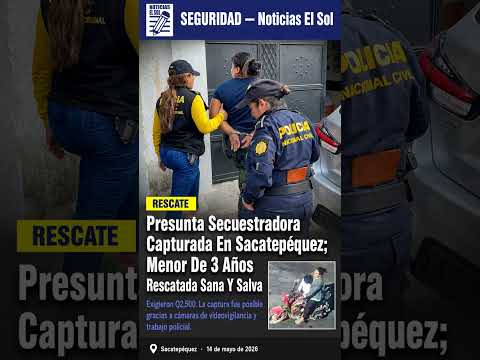 🚨 Capturan a presunta secuestradora en Sacatepéquez