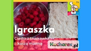 IGRASZKA (ciasto z kaszy mannej i truskawek)