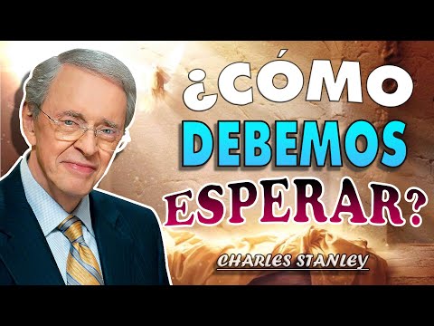 ¿Cómo debemos esperar? ✅ Fe De Dios - Dr. Charles Stanley 2022