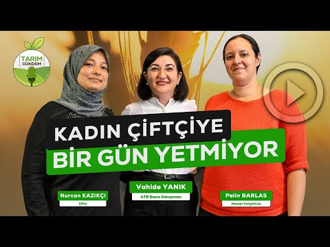 Tarım G&uuml;ndem - "KADIN &Ccedil;İFT&Ccedil;İYE BİR G&Uuml;N YETMİYOR" (7. B&ouml;l&uuml;m)