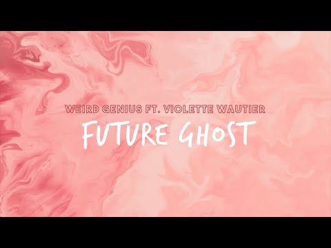 Weird Genius Ft. Violette Wautier - Future Ghost [Lyric Video]