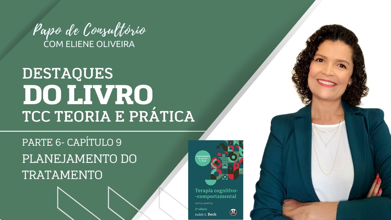 PARTE 06: CAPÍTULO 9 - PLANEJAMENTO DO TRATAMENTO EM TCC - DESTAQUES TCC TEORIA E PRÁTICA 3ª EDIÇÃO