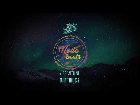 Vibe with me - [Bass Boosted] - Matthaios
